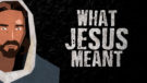 What Jesus Meant - Part 1 Image