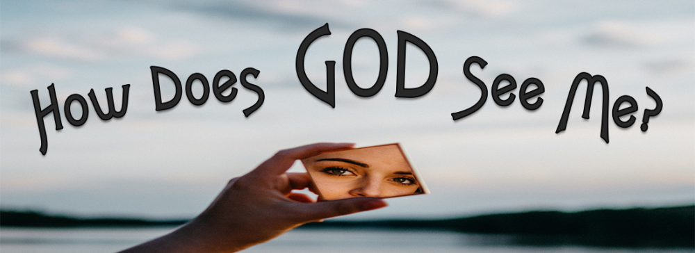 How Does God See Me?
