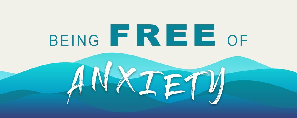 Being Free of Anxiety